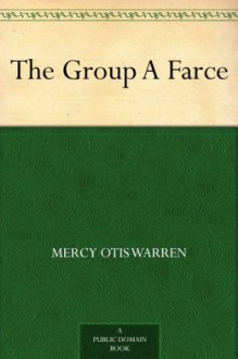 The Group A Farce - Mercy Otis Warren