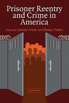 Prisoner Reentry and Crime in America (Cambridge Studies in Criminology) - Jeremy Travis