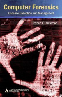 Computer Forensics: Evidence Collection and Management - Robert C. Newman