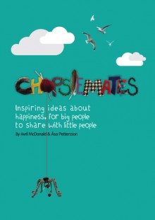 The Chopsiemates: Inspiring Ideas About Happiness For Big People To Share With Little People - Avril McDonald, Åsa Pettersson, Chris Christodoulou