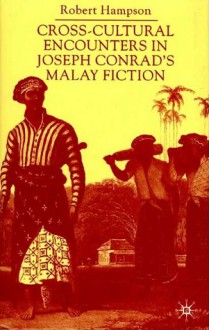 Cross-Cultural Encounters in Joseph Conrad's Malay Fiction - Robert Hampson