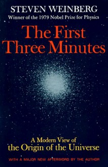 The First Three Minutes: A Modern View Of The Origin Of The Universe - Steven Weinberg