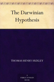 The Darwinian Hypothesis - Thomas Henry Huxley