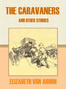 The Caravaners and Other Stories - Elizabeth von Arnim