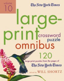 The New York Times Large-Print Crossword Puzzle Omnibus Volume 10: 120 Large-Print Puzzles from the Pages of The New York Times - Will Shortz