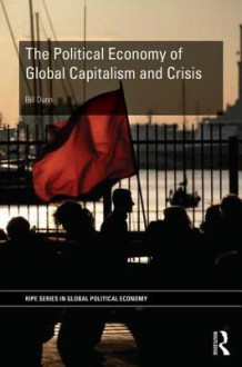 The Political Economy of Global Capitalism and Crisis - Bill Dunn