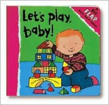 Let's Play, Baby!: A Big Flap Book - Thierry Courtin