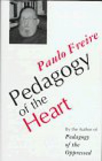 Pedagogy of the Heart - Paulo Freire, Ana Maria Araujo Freire