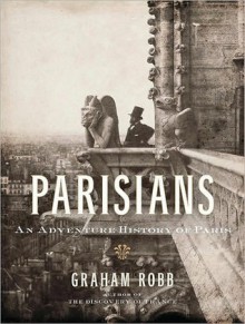 Parisians: An Adventure History of Paris - Graham Robb, Simon Vance