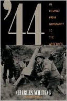 44: In Combat from Normandy to the Ardennes - Charles Whiting, WHITING CHARLES