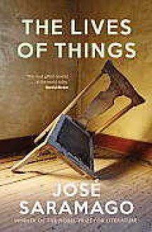 The Lives of Things - José Saramago, Giovanni Pontiero