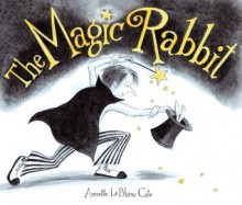 The Magic Rabbit - Annette LeBlanc Cate