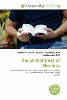 The Enchantress of Florence - Agnes F. Vandome, John McBrewster, Sam B Miller II