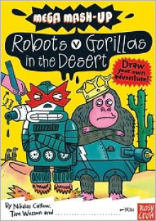 Mega Mash-Up: Robots vs. Gorillas in the Desert - Nikalas Catlow, Tim Wesson