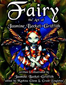 Fairy: The Art of Jasmine Becket-Griffith - Jasmine Becket-Griffith