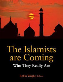 The Islamists Are Coming: Who They Really Are - Robin Wright