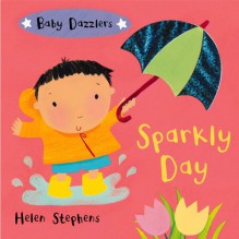 Sparkly Day (Board Book) - Helen Stephens