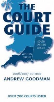 The Court Guide to the South Eastern and Western Circuits 2006/2007 - Andrew Goodman