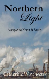 Northern Light: A Contunuation of North & South - Catherine Winchester