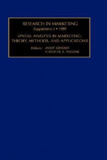 Research in Marketing, Supplement 5: Spatial Analysis in Marketing: Theory, Methods & Application - Jagdish N. Sheth, Nikhilesh Dholakia, Leigh McAlister