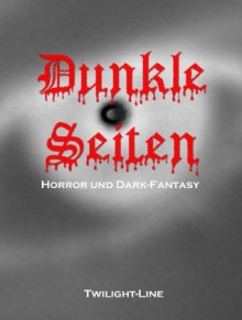 Dunkle Seiten (German Edition) - Byron Brinkmann, Heiko Hölzel, Marc Gore, Madeline Frühwein, Vincent Voss