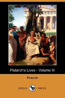 Plutarch's Lives - Volume III (Dodo Press) - Plutarch, Arthur Clough