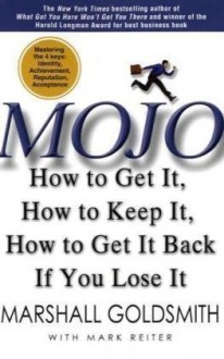 Mojo: How to Get It, How to Keep It, How to Get It Back if You Lose It (International Edition) - Marshall Goldsmith, Mark Reiter