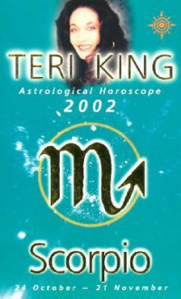 Teri King Astrological Horoscopes 2002: Scorpio - Teri King