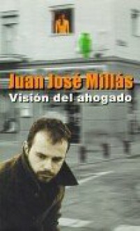 Visión del ahogado - Juan José Millás