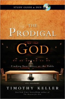 The Prodigal God Study Guide with DVD: Finding Your Place at the Table - Timothy Keller