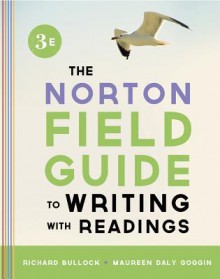 The Norton Field Guide to Writing, with Readings (Third Edition) - Richard Bullock, Maureen Daly Goggin