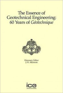 The Essence of Geotechnical Engineering: 60 Years of Gotechnique - John Atkinson