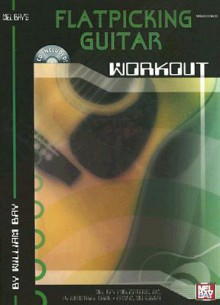 Flatpicking Guitar Workout [With CD] - William Bay