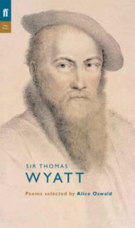 Thomas Wyatt. Edited By Alice Oswald (Poet To Poet) - Thomas Wyatt, Alice Oswald