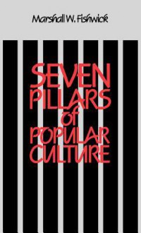 Seven Pillars of Popular Culture - Marshall William Fishwick