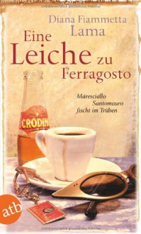 Eine Leiche Zu Ferragosto Maresciallo Santomauro Fischt Im Trüben ; Kriminalroman - Diana Fiammetta Lama, Esther Hansen