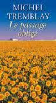 Le passage obligé (La diaspora des Desrosiers #4) - Michel Tremblay