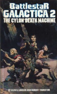 Battlestar Galactica 2: The Cylon Death Machine - Glen A. Larson, Robert Thurston