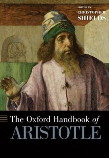 The Oxford Handbook of Aristotle (Oxford Handbooks) - Christopher Shields