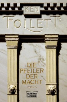 Die Pfeiler der Macht: Roman - Ken Follett, Till R. Lohmeyer, Christel Rost