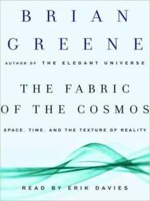 The Fabric of the Cosmos: Space, Time, and the Texture of Reality - Brian Greene, Erik Davies