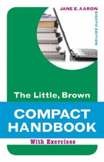 Little, Brown Compact with Exercises (8th Edition) (Aaron Little, Brown Franchise) - Jane E. Aaron