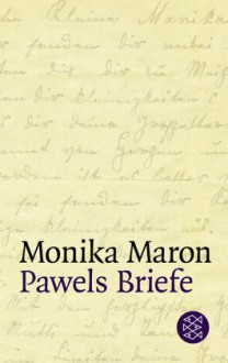 Pawels Briefe - Monika Maron