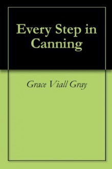 Every Step in Canning - Grace Viall Gray