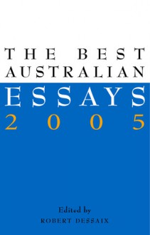 The Best Australian Essays 2004 - Robert Dessaix