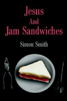 Jesus and Jam Sandwiches - Simon Smith