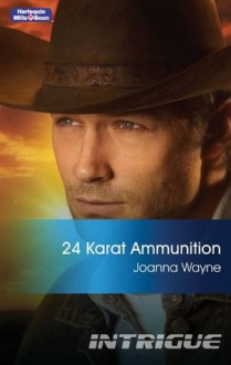 Mills & Boon : 24 Karat Ammunition (Four Brothers of Colts Run Cross) - Joanna Wayne