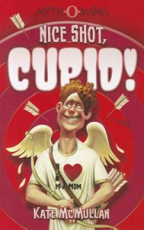 Nice Shot, Cupid! (Myth-O-Mania) - Kate McMullan, Denis Zilber