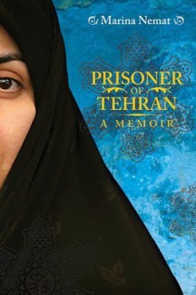 Prisoner of Tehran: A Memoir - Marina Nemat