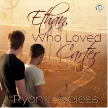 Ethan, Who Loved Carter - Ryan Loveless, K.C. Kelly